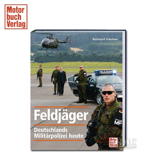 Feldjäger Deutschlands Militärpolizei Aufgabe Standorte Einsätze Bundeswehr Buch 